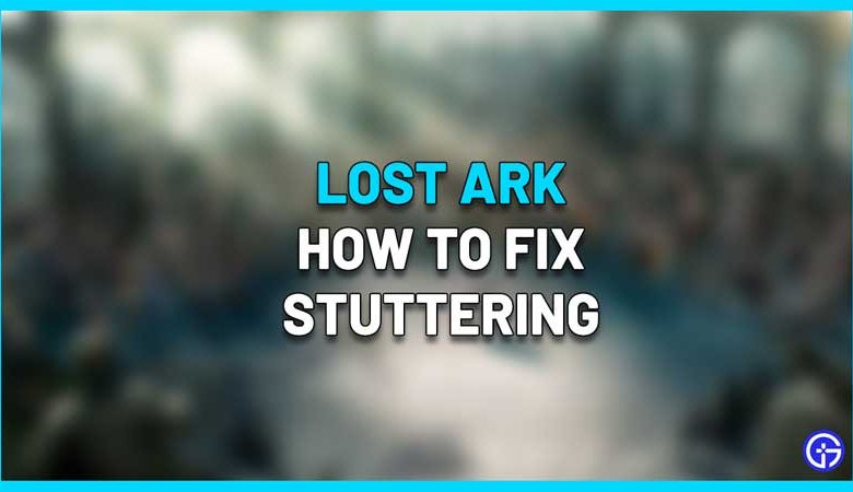 How To Fix Lost Ark Stuttering