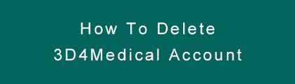 How To Delete 3D4Medical Account